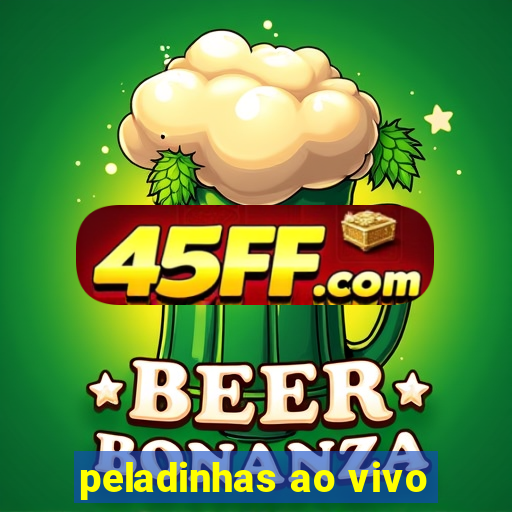 peladinhas ao vivo